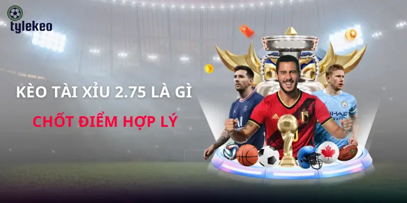 keo-tai-xiu-2-75-la-gi